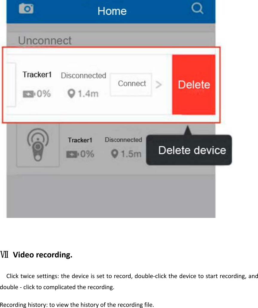 ⅦVideorecording.Clicktwicesettings:thedeviceissettorecord,double‐clickthedevicetostartrecording,anddouble‐clicktocomplicatedtherecording.Recordinghistory:toviewthehistoryoftherecordingfile.