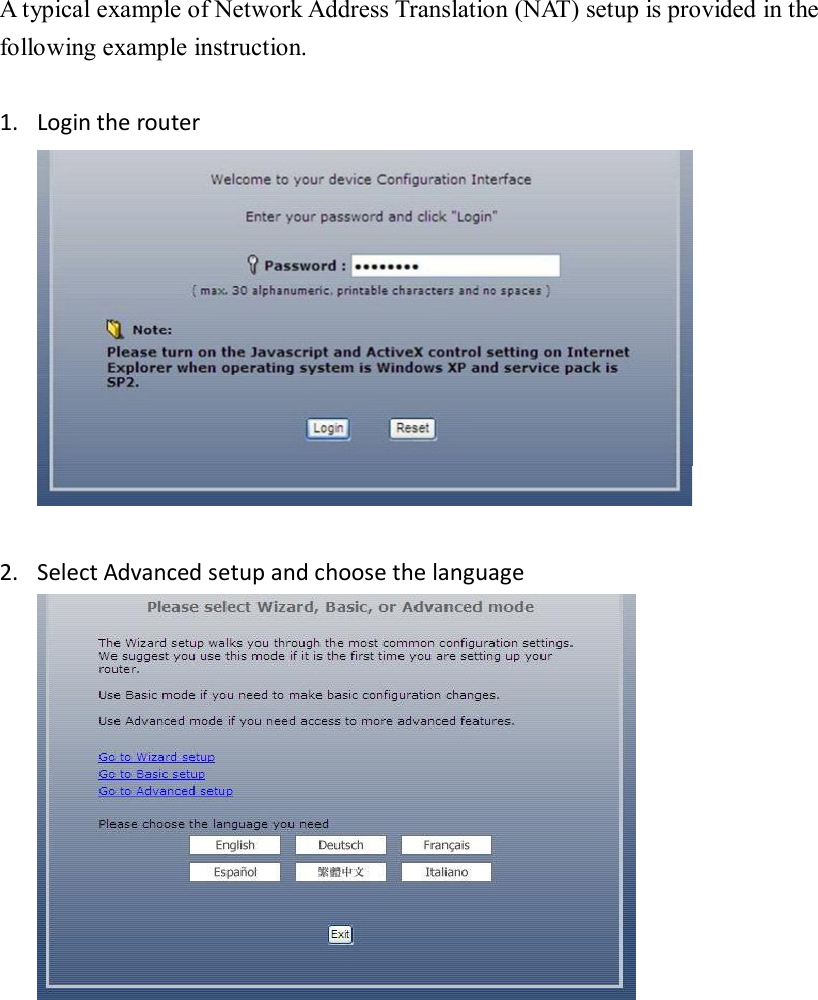 A typical example of Network Address Translation (NAT) setup is provided in the following example instruction.  1. Login the router   2. Select Advanced setup and choose the language             