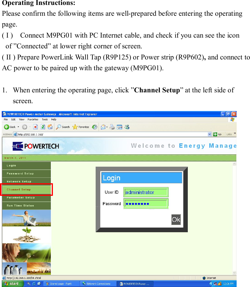 Operating Instructions: Please confirm the following items are well-prepared before entering the operating page.   ( I )    Connect M9PG01 with PC Internet cable, and check if you can see the icon of ”Connected” at lower right corner of screen. ( II ) Prepare PowerLink Wall Tap (R9P125) or Power strip (R9P602), and connect to AC power to be paired up with the gateway (M9PG01).  1. When entering the operating page, click ”Channel Setup” at the left side of screen.             