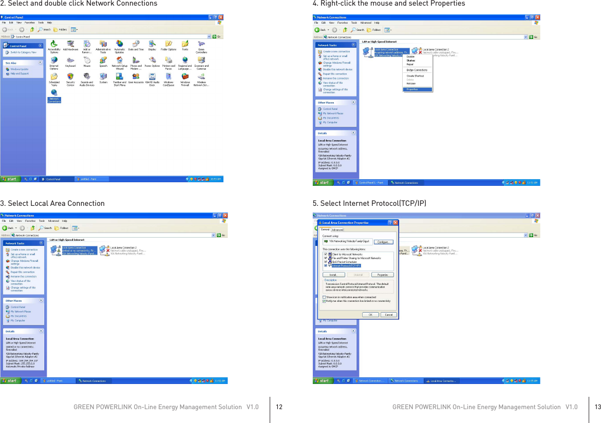 2. Select and double click Network Connections3. Select Local Area Connection4. Right‐click the mouse and select Properties5. Select Internet Protocol(TCP/IP)GREEN POWERLINK On-Line Energy Management Solution   V1.012GREEN POWERLINK On-Line Energy Management Solution   V1.013