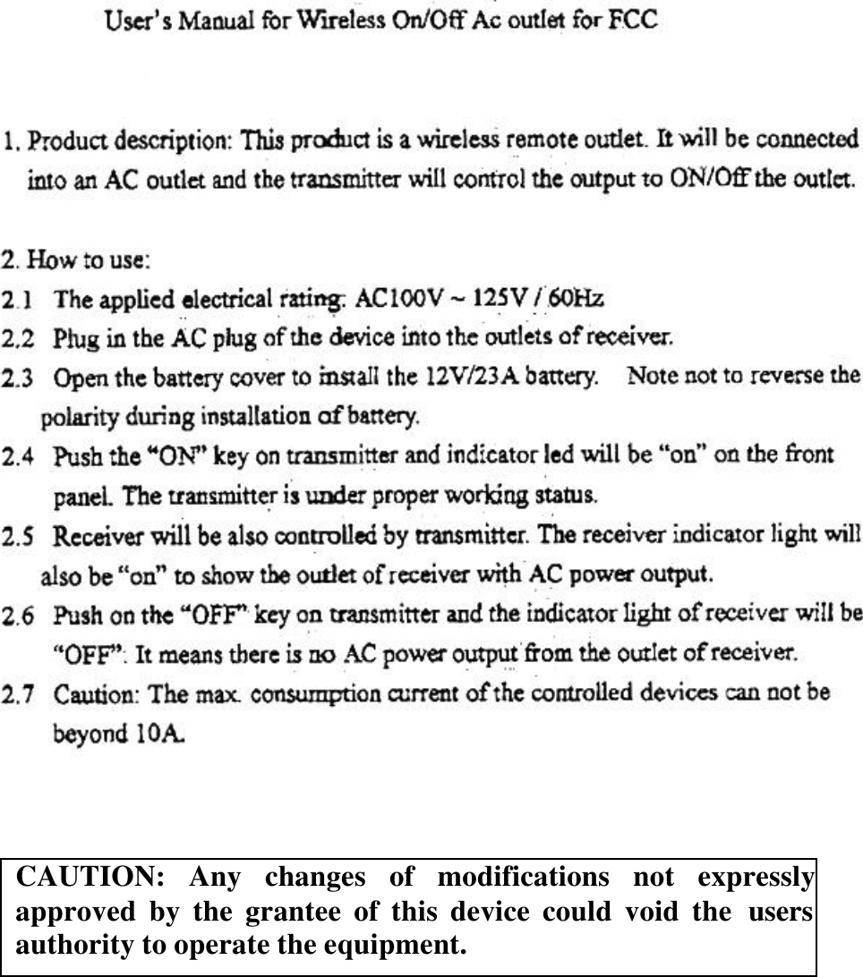 CAUTION: Any changes of modifications not expresslyapproved by the grantee of this device could void the usersauthority to operate the equipment.