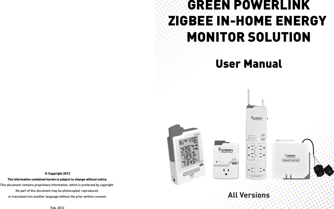 GREEN POWERLINKZIGBEE IN-HOME ENERGY MONITOR SOLUTIONUser Manual© Copyright 2012The information contained herein is subject to change without notice.This document contains proprietary information, which is protected by copyright. No part of this document may be photocopied, reproduced, or translated into another language without the prior written consent.Feb. 2012All Versions