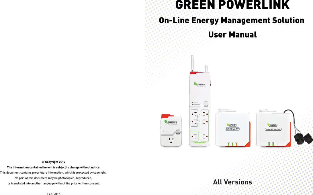 GREEN POWERLINKOn-Line Energy Management Solution User Manual© Copyright 2012The information contained herein is subject to change without notice.This document contains proprietary information, which is protected by copyright. No part of this document may be photocopied, reproduced, or translated into another language without the prior written consent.Feb. 2012All Versions