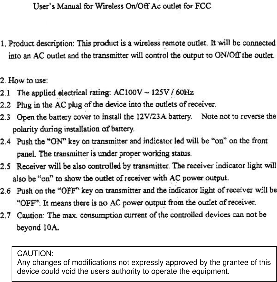   CAUTION:  Any changes of modifications not expressly approved by the grantee of this  device could void the users authority to operate the equipment.