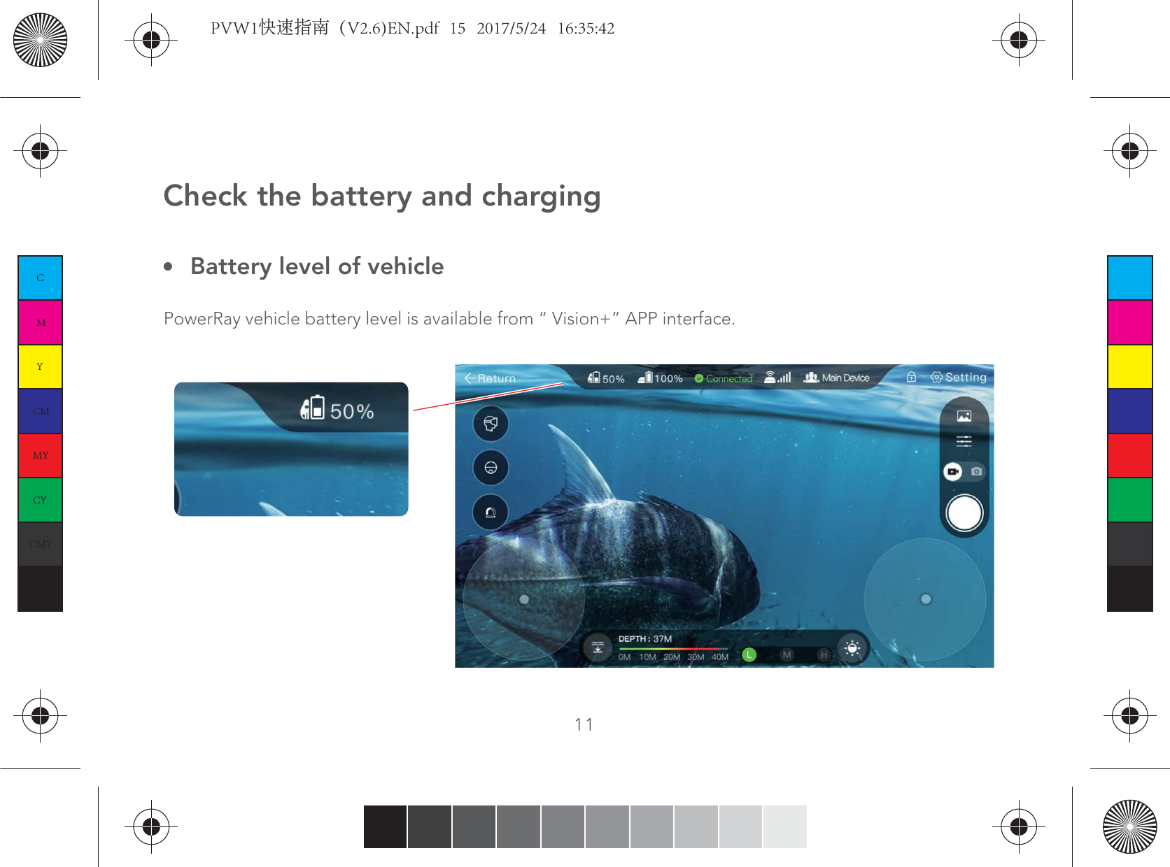 Battery level of vehicleCheck the battery and chargingPowerRay vehicle battery level is available from “ Vision+” APP interface.11CMYCMMYCYCMYKPVW1快速指南（V2.6)EN.pdf   15   2017/5/24   16:35:42