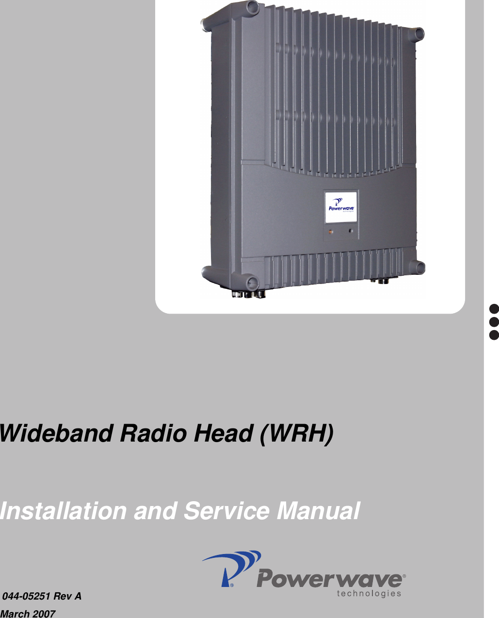   Installation and Service Manual  044-05251 Rev AMarch 2007  Wideband Radio Head (WRH)  