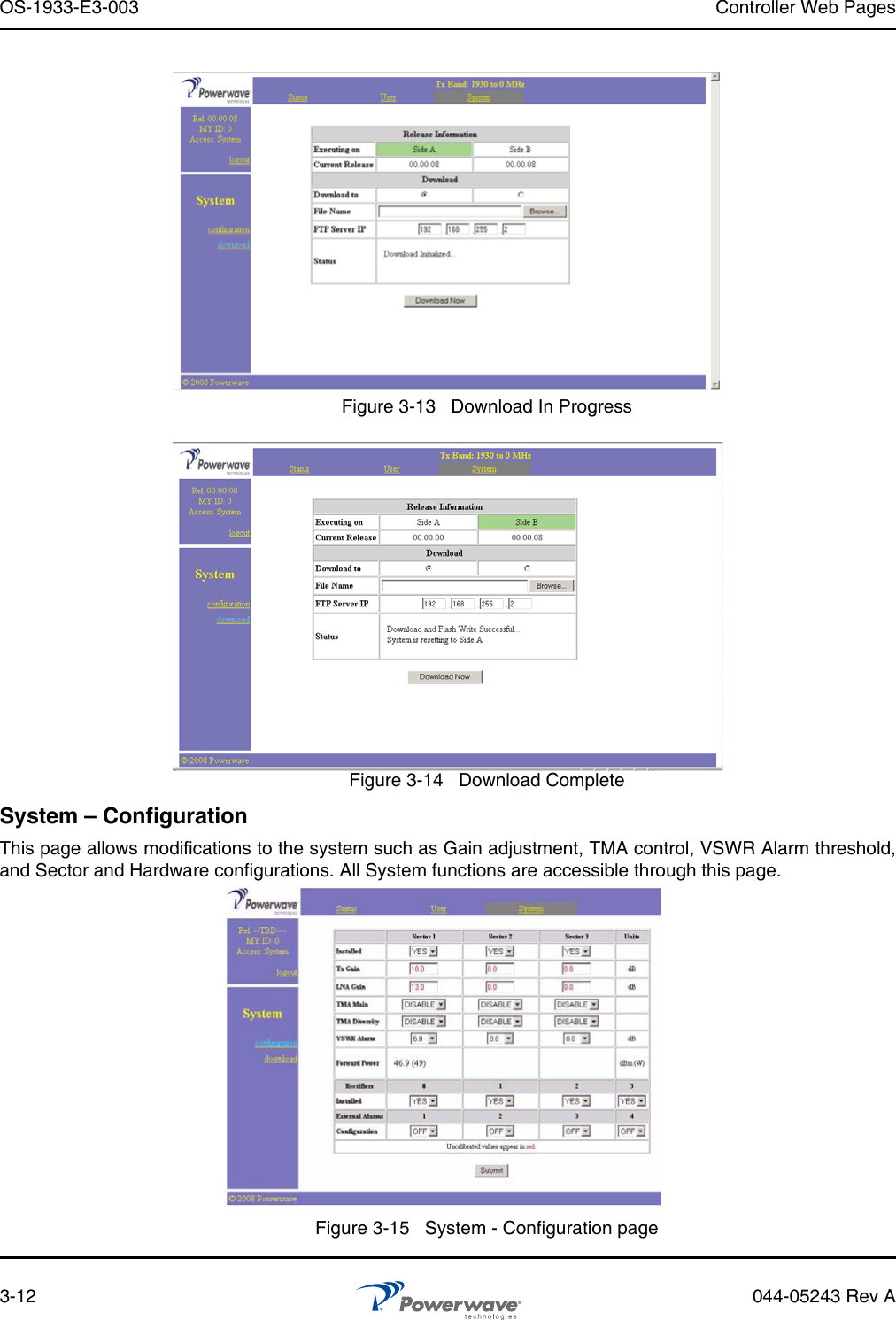 OS-1933-E3-003 Controller Web Pages3-12 044-05243 Rev AFigure 3-13   Download In ProgressFigure 3-14   Download CompleteSystem – ConfigurationThis page allows modifications to the system such as Gain adjustment, TMA control, VSWR Alarm threshold,and Sector and Hardware configurations. All System functions are accessible through this page.Figure 3-15   System - Configuration page