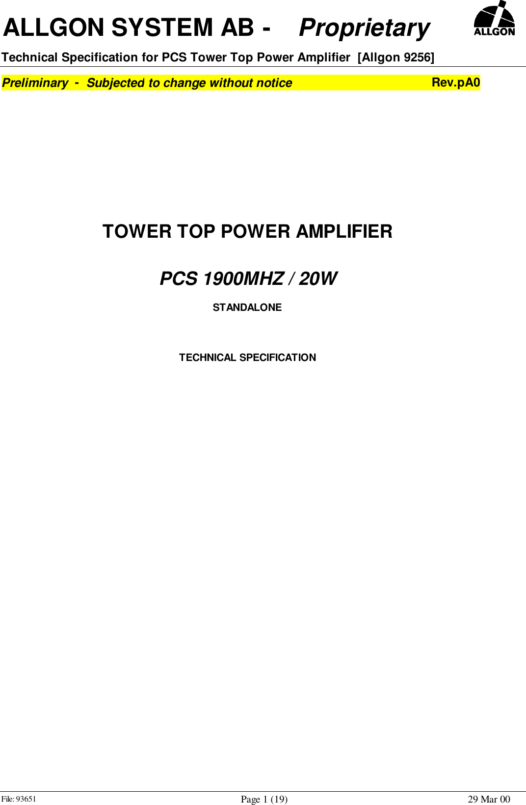  ALLGON SYSTEM AB -    Proprietary     Technical Specification for PCS Tower Top Power Amplifier  [Allgon 9256]Preliminary  -  Subjected to change without notice Rev.pA0File: 93651 Page 1 (19) 29 Mar 00TOWER TOP POWER AMPLIFIERPCS 1900MHZ / 20WSTANDALONETECHNICAL SPECIFICATION