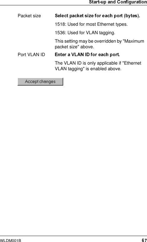 WLDM001BPacket size1518: Used for most Ethernet types.1536: Used for VLAN tagging.This setting may be overridden by &quot;Maximum packet size&quot; above.Port VLAN IDThe VLAN ID is only applicable if &quot;Ethernet VLAN tagging&quot; is enabled above.