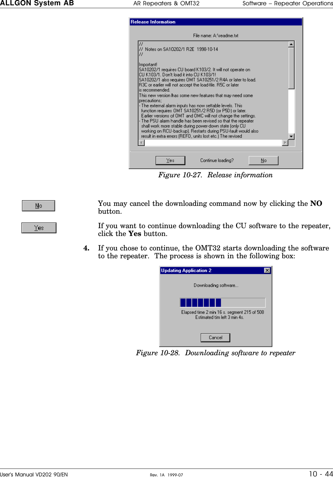 You may cancel the downloading command now by clicking the NObutton.If you want to continue downloading the CU software to the repeater,click the Yes button.4. If you chose to continue, the OMT32 starts downloading the softwareto the repeater.  The process is shown in the following box:Figure 10-27.  Release informationFigure 10-28.  Downloading software to repeaterALLGON System AB AR Repeaters &amp; OMT32 Software – Repeater OperationsUser’s Manual VD202 90/EN Rev. 1A  1999-07 10 - 44