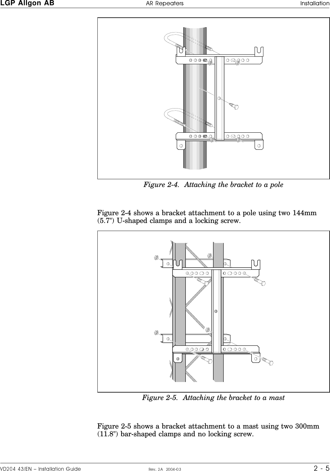 Figure 2-4 shows a bracket attachment to a pole using two 144mm(5.7&quot;) U-shaped clamps and a locking screw.Figure 2-5 shows a bracket attachment to a mast using two 300mm(11.8&quot;) bar-shaped clamps and no locking screw.Figure 2-4.  Attaching the bracket to a poleFigure 2-5.  Attaching the bracket to a mastLGP Allgon AB H|H#H o#ff#cro¤aS