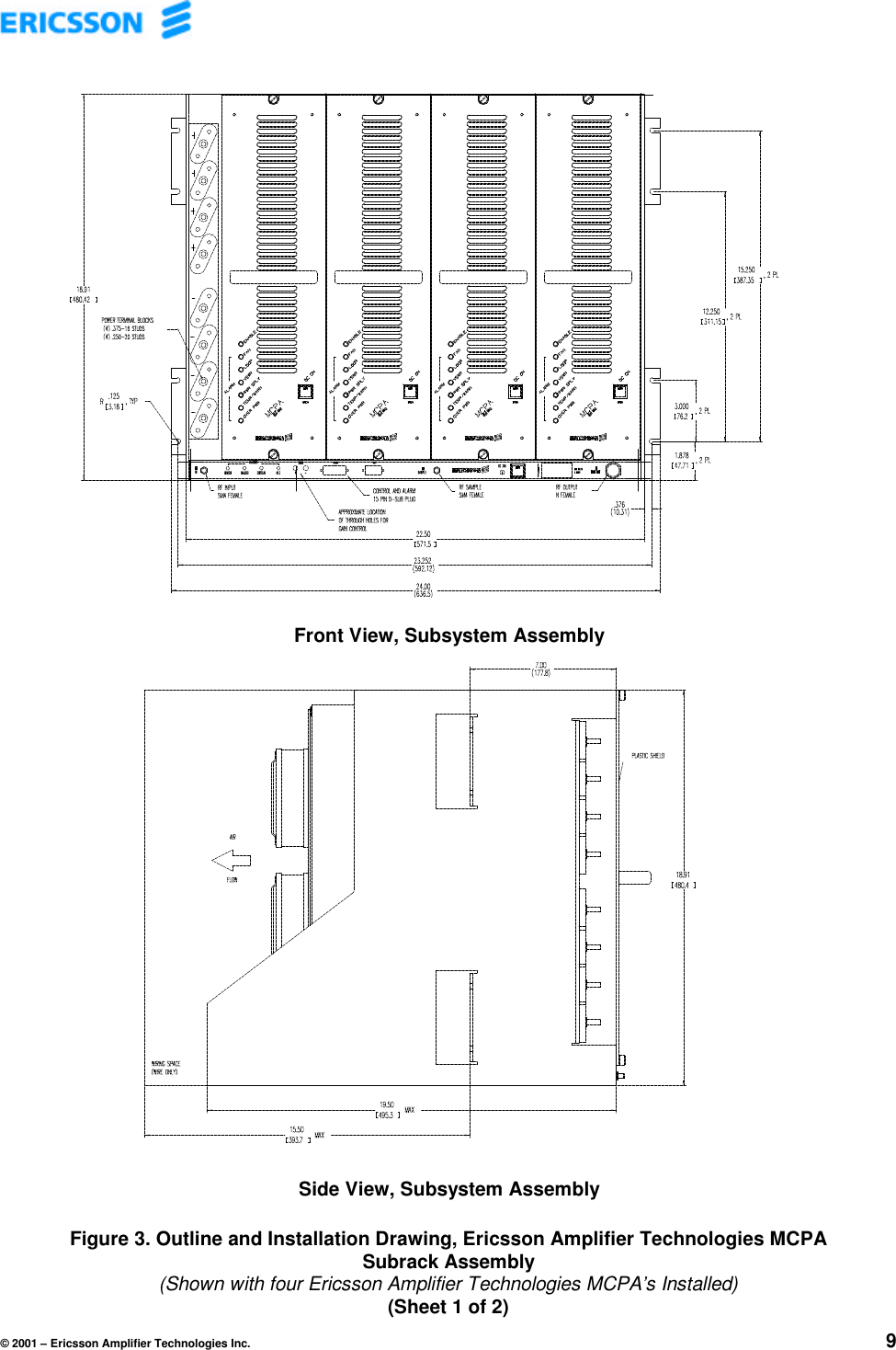 © 2001 – Ericsson Amplifier Technologies Inc. 9Front View, Subsystem Assembly                          Side View, Subsystem AssemblyFigure 3. Outline and Installation Drawing, Ericsson Amplifier Technologies MCPASubrack Assembly(Shown with four Ericsson Amplifier Technologies MCPA’s Installed)(Sheet 1 of 2)