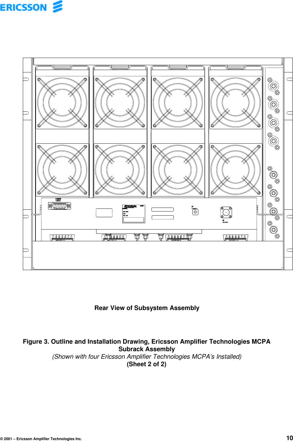 © 2001 – Ericsson Amplifier Technologies Inc. 10Rear View of Subsystem AssemblyFigure 3. Outline and Installation Drawing, Ericsson Amplifier Technologies MCPASubrack Assembly(Shown with four Ericsson Amplifier Technologies MCPA’s Installed)(Sheet 2 of 2)