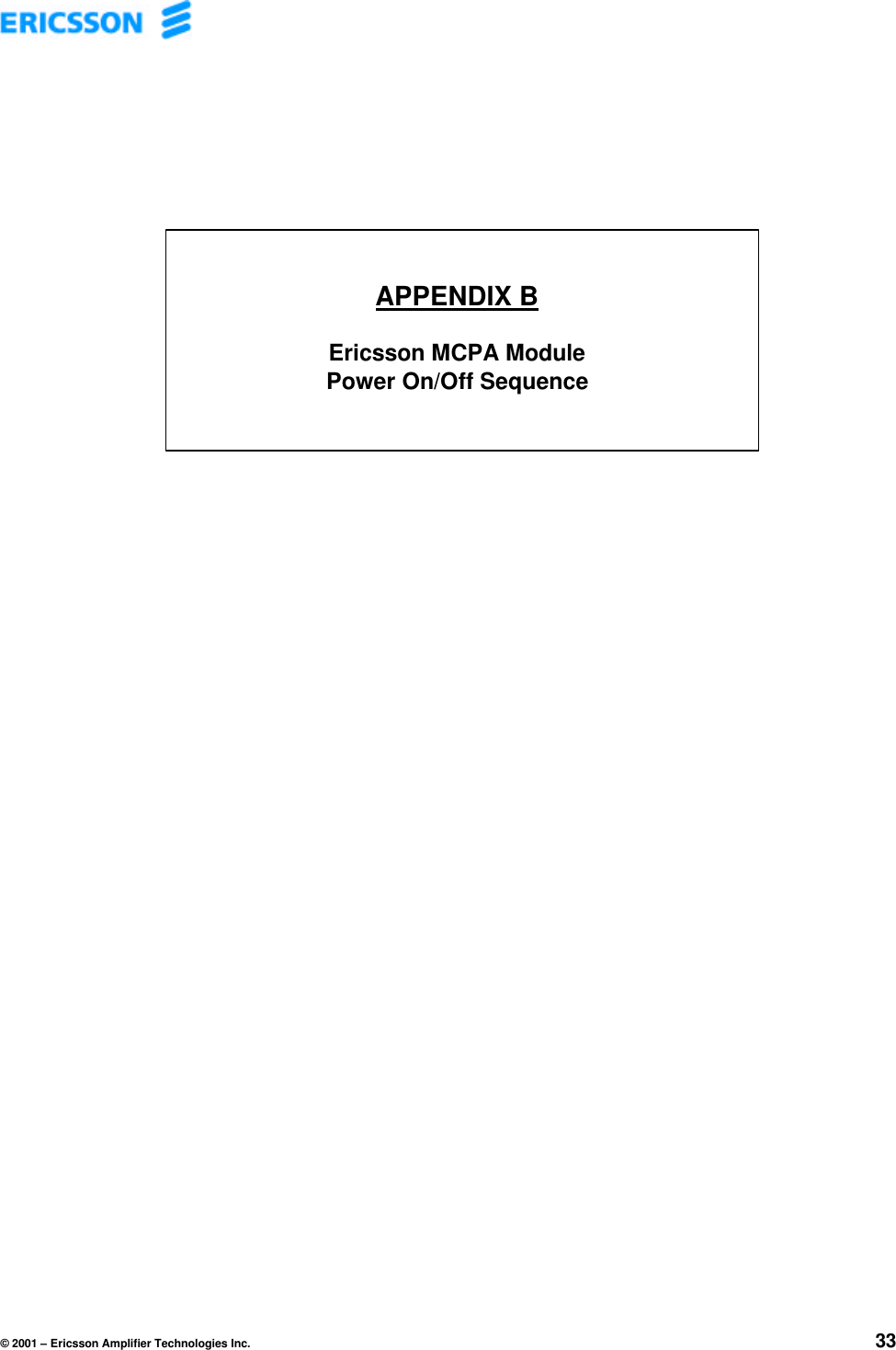 © 2001 – Ericsson Amplifier Technologies Inc. 33APPENDIX BEricsson MCPA ModulePower On/Off Sequence