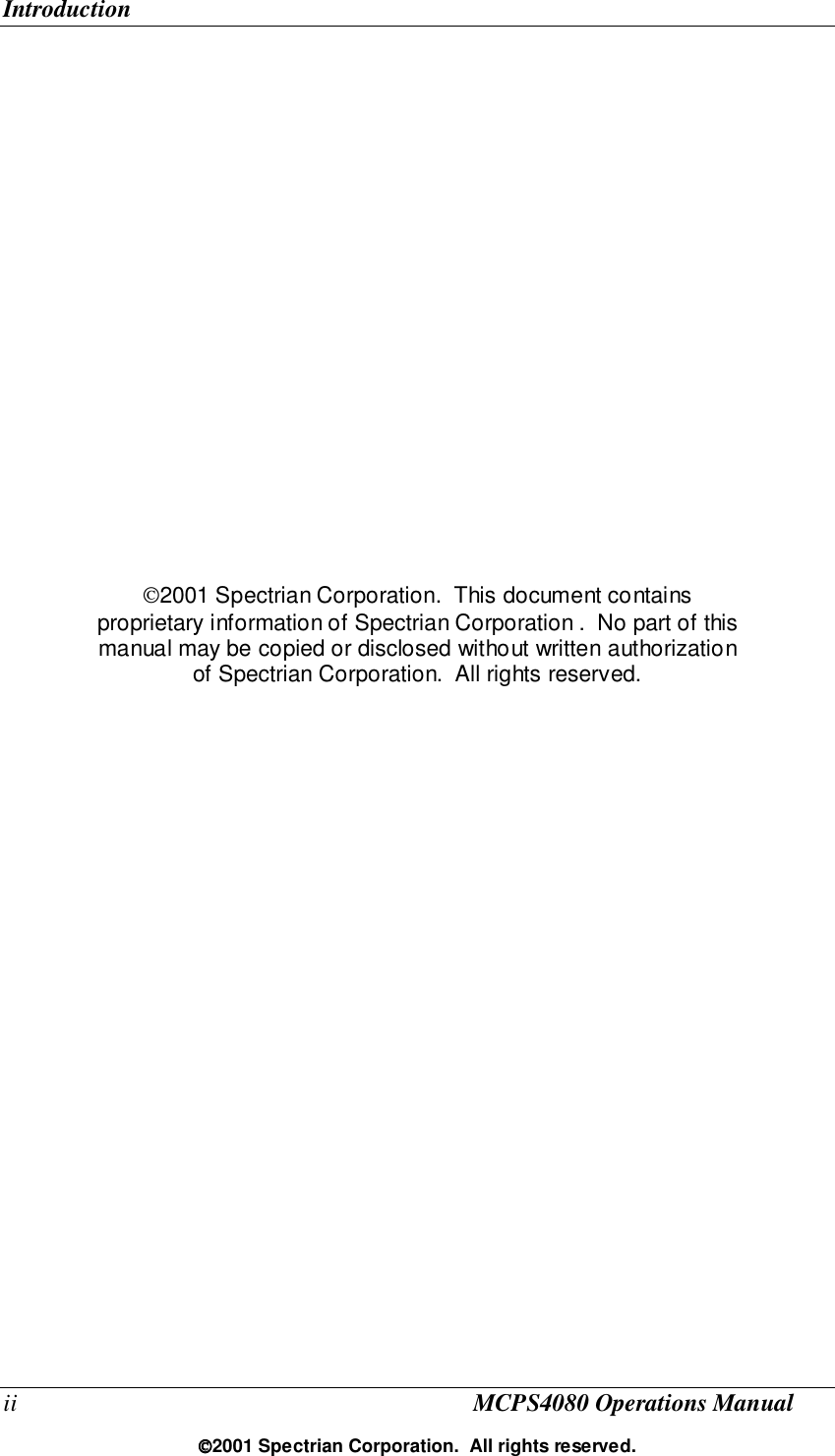 Introductionii MCPS4080 Operations Manual2001 Spectrian Corporation.  All rights reserved.2001 Spectrian Corporation.  This document containsproprietary information of Spectrian Corporation .  No part of thismanual may be copied or disclosed without written authorizationof Spectrian Corporation.  All rights reserved.