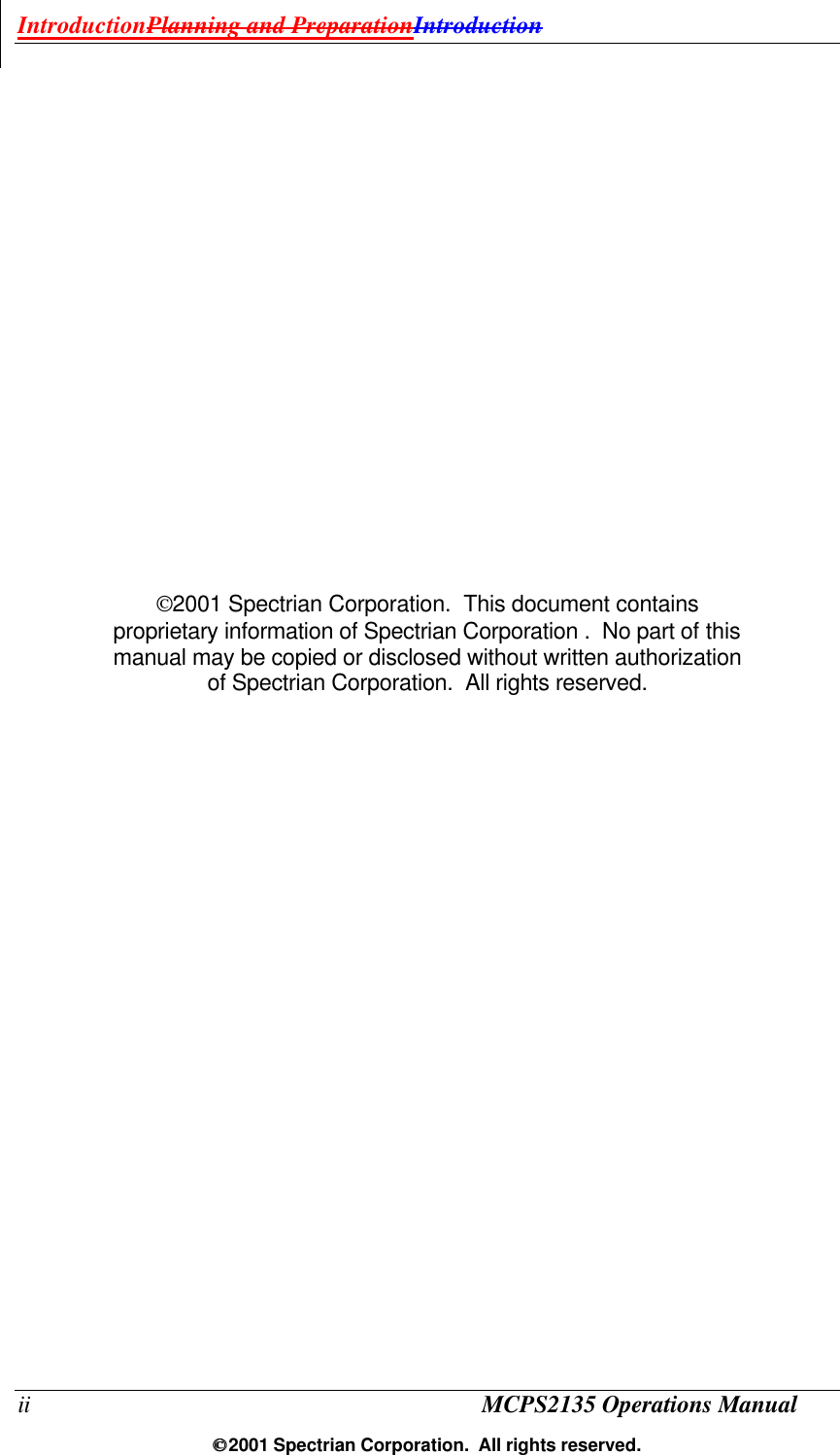 IntroductionPlanning and PreparationIntroduction ii MCPS2135 Operations Manual  2001 Spectrian Corporation.  All rights reserved.                    2001 Spectrian Corporation.  This document contains proprietary information of Spectrian Corporation .  No part of this manual may be copied or disclosed without written authorization of Spectrian Corporation.  All rights reserved. 