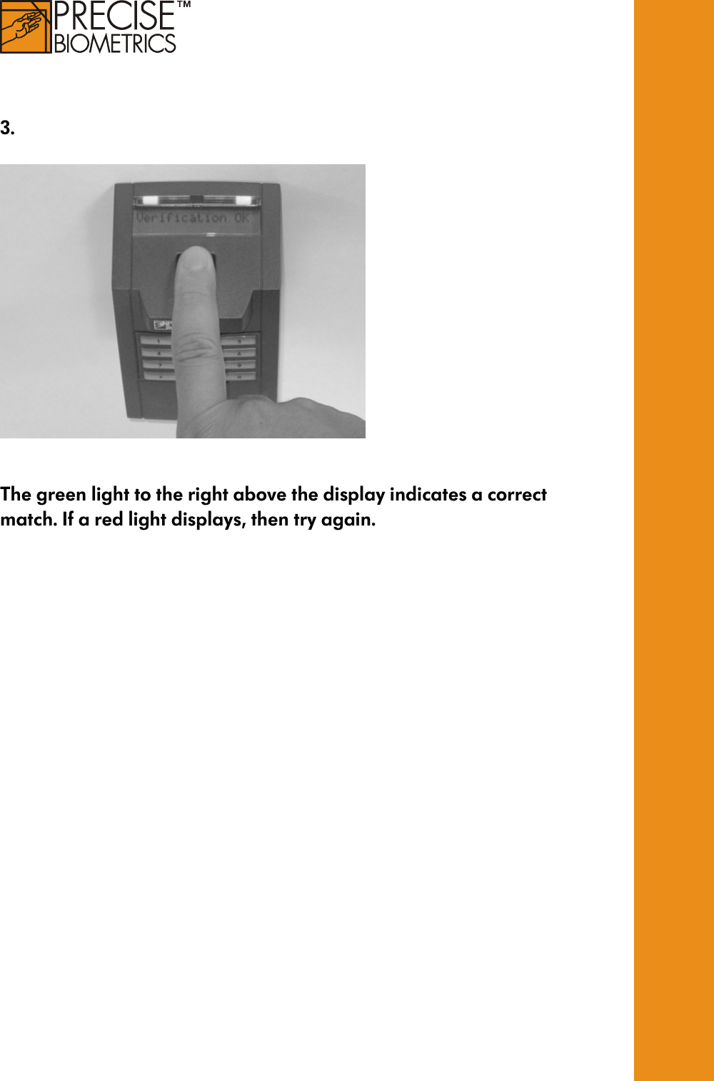     3.     The green light to the right above the display indicates a correct match. If a red light displays, then try again. 