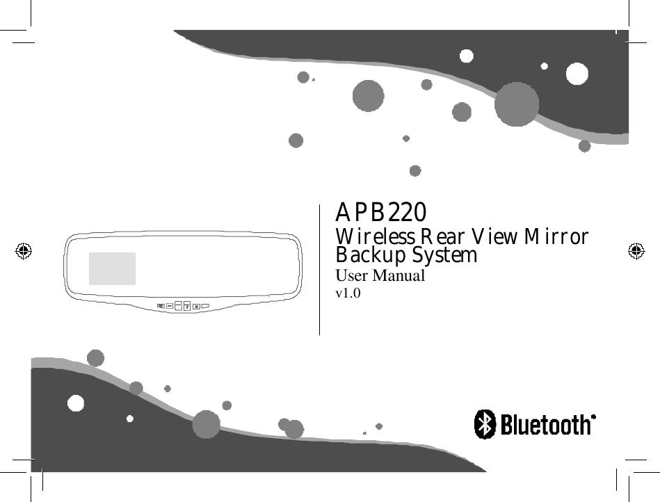                                     APB220 Wireless Rear View Mirror Backup System User Manual v1.0          