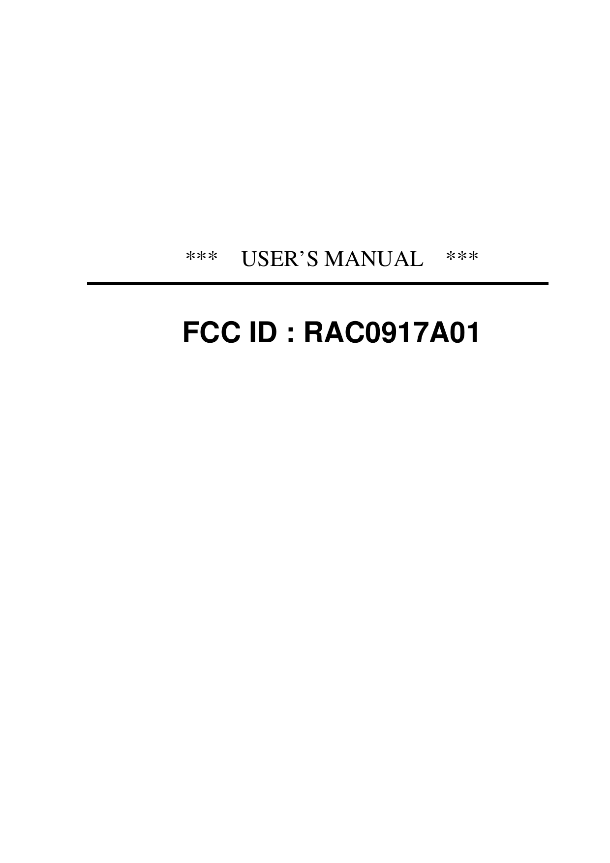        ***  USER’S MANUAL  ***   FCC ID : RAC0917A01   