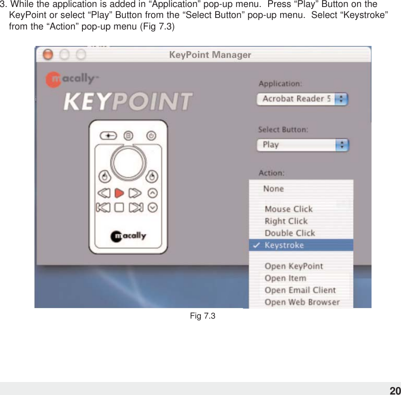 3. While the application is added in “Application” pop-up menu.  Press “Play” Button on theKeyPoint or select “Play” Button from the “Select Button” pop-up menu.  Select “Keystroke”from the “Action” pop-up menu (Fig 7.3)Fig 7.320