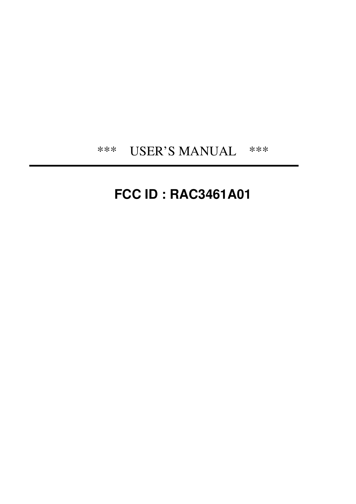        ***  USER’S MANUAL  ***   FCC ID : RAC3461A01  