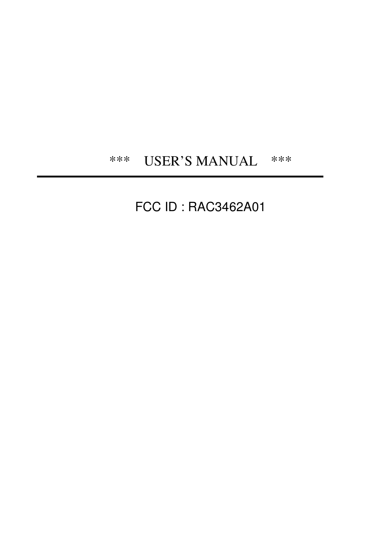        ***  USER’S MANUAL  ***   FCC ID : RAC3462A01  