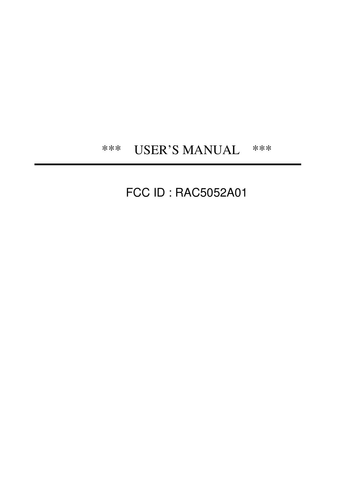        ***  USER’S MANUAL  ***   FCC ID : RAC5052A01  