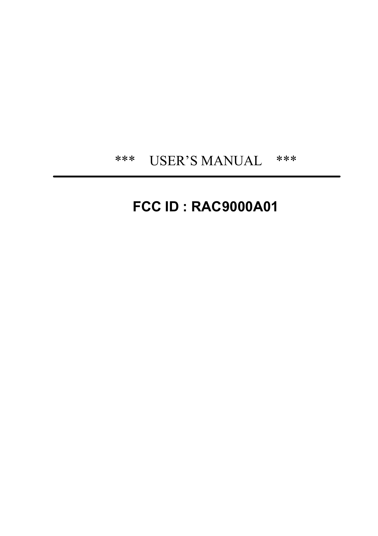***  USER’S MANUAL  ***FCC ID : RAC9000A01