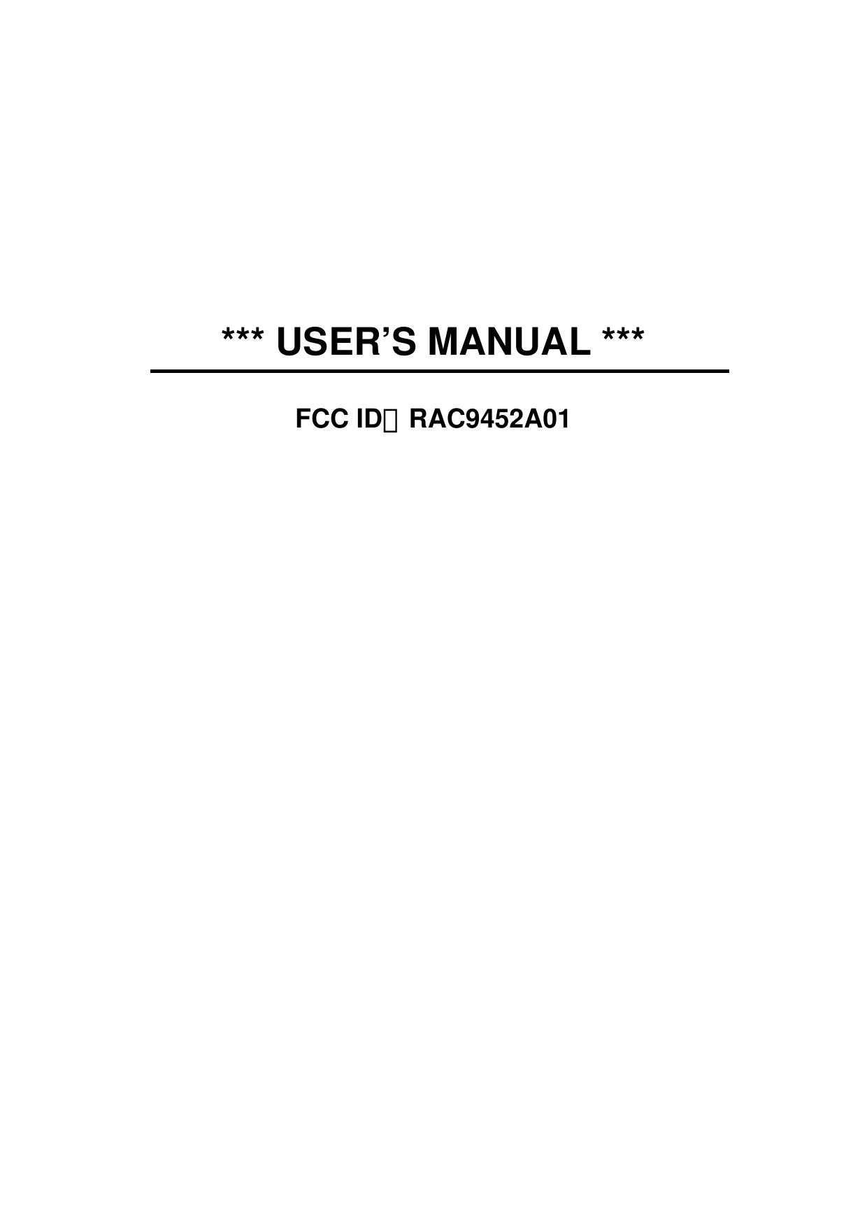      *** USER’S MANUAL *** FCC ID：RAC9452A01 