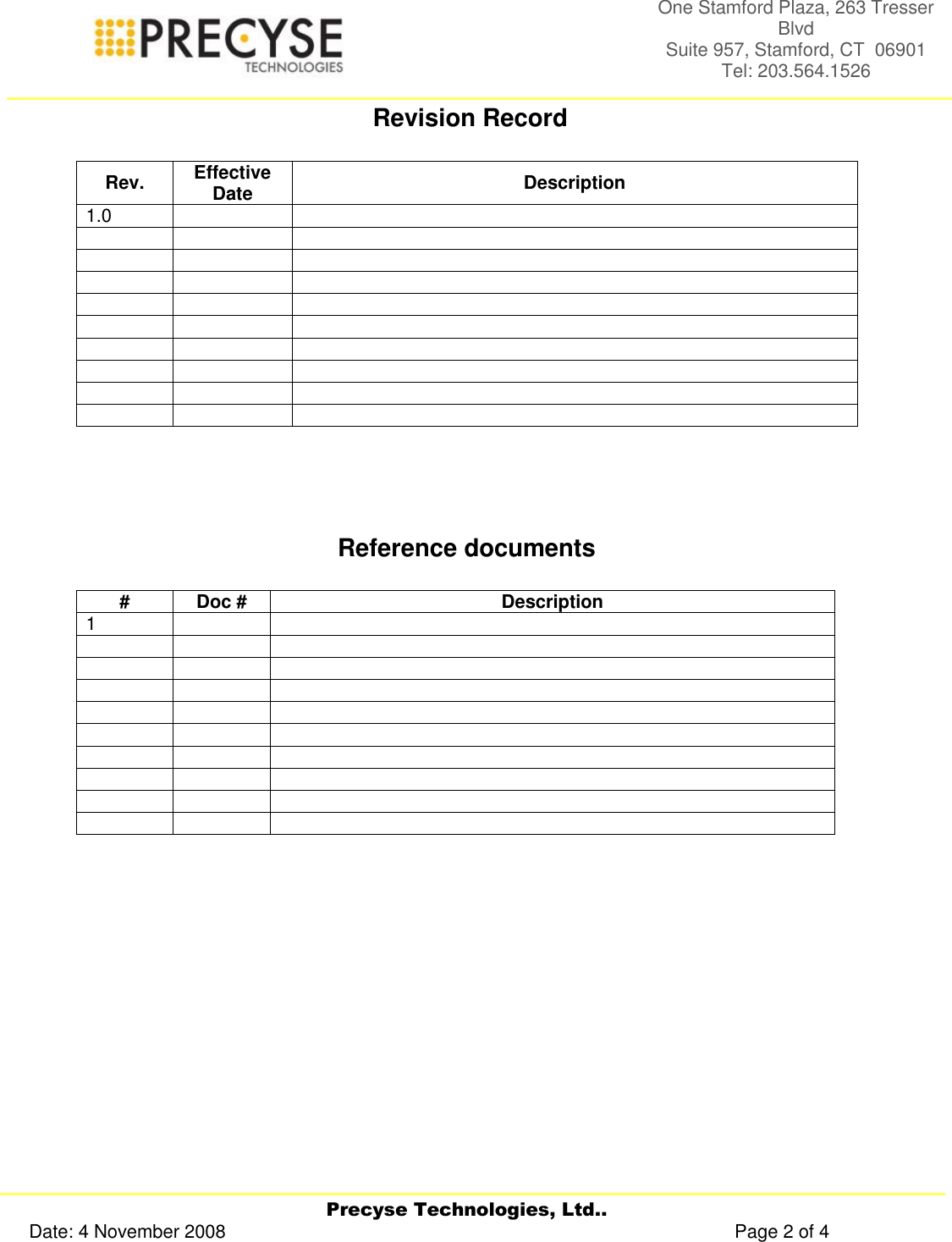     Precyse Technologies, Ltd.. Date: 4 November 2008                                                                                                   Page 2 of 4 One Stamford Plaza, 263 Tresser Blvd  Suite 957, Stamford, CT  06901 Tel: 203.564.1526   Revision Record  Rev. Effective Date Description 1.0                                     Reference documents  # Doc # Description 1                                     