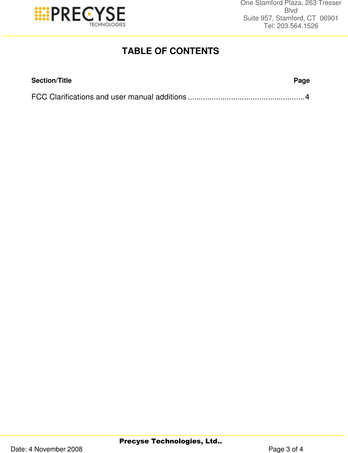     Precyse Technologies, Ltd.. Date: 4 November 2008                                                                                                   Page 3 of 4 One Stamford Plaza, 263 Tresser Blvd  Suite 957, Stamford, CT  06901 Tel: 203.564.1526   TABLE OF CONTENTS   Section/Title   Page  FCC Clarifications and user manual additions ...................................................... 4                                     