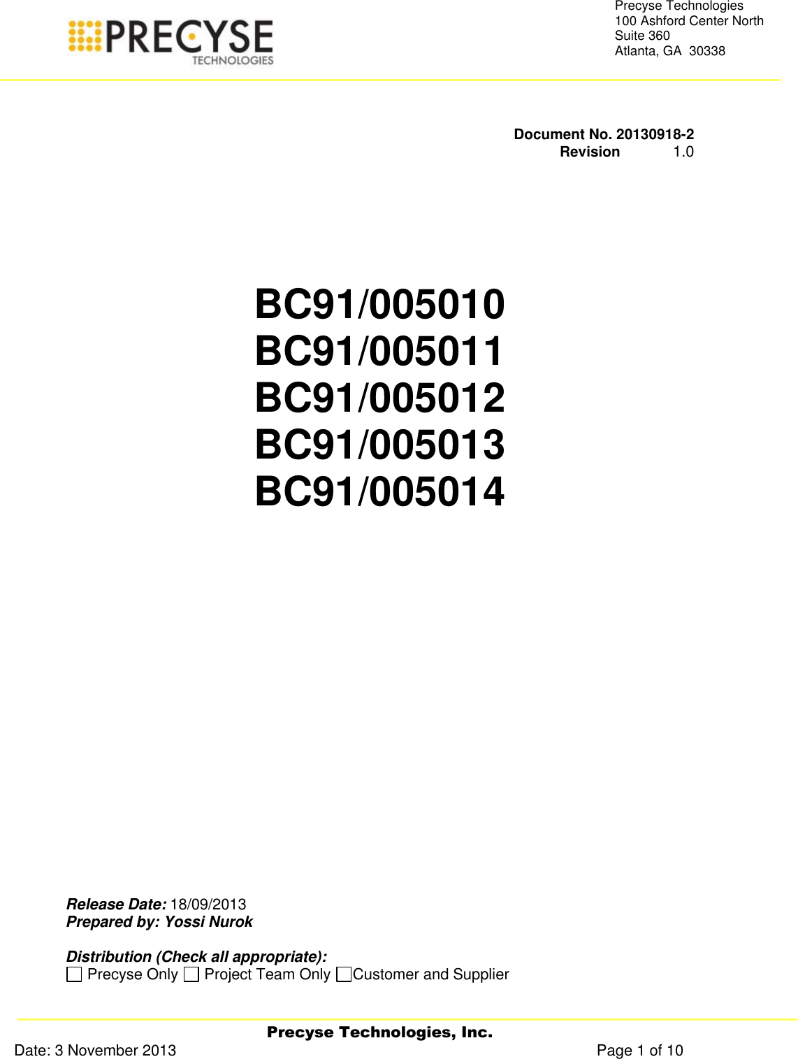   Precyse Technologies, Inc. Date: 3 November 2013                                                                                                   Page 1 of 10 Precyse Technologies 100 Ashford Center North Suite 360 Atlanta, GA  30338    Document No. 20130918-2    Revision             1.0      BC91/005010 BC91/005011 BC91/005012 BC91/005013 BC91/005014             Release Date: 18/09/2013 Prepared by: Yossi Nurok  Distribution (Check all appropriate):  Precyse Only   Project Team Only  Customer and Supplier    