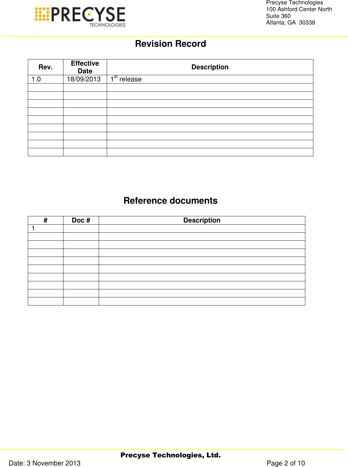     Precyse Technologies, Ltd. Date: 3 November 2013                                                                                                   Page 2 of 10 Precyse Technologies 100 Ashford Center North Suite 360 Atlanta, GA  30338  Revision Record  Rev. Effective Date Description 1.0 18/09/2013 1st release                                 Reference documents  # Doc # Description 1                                     