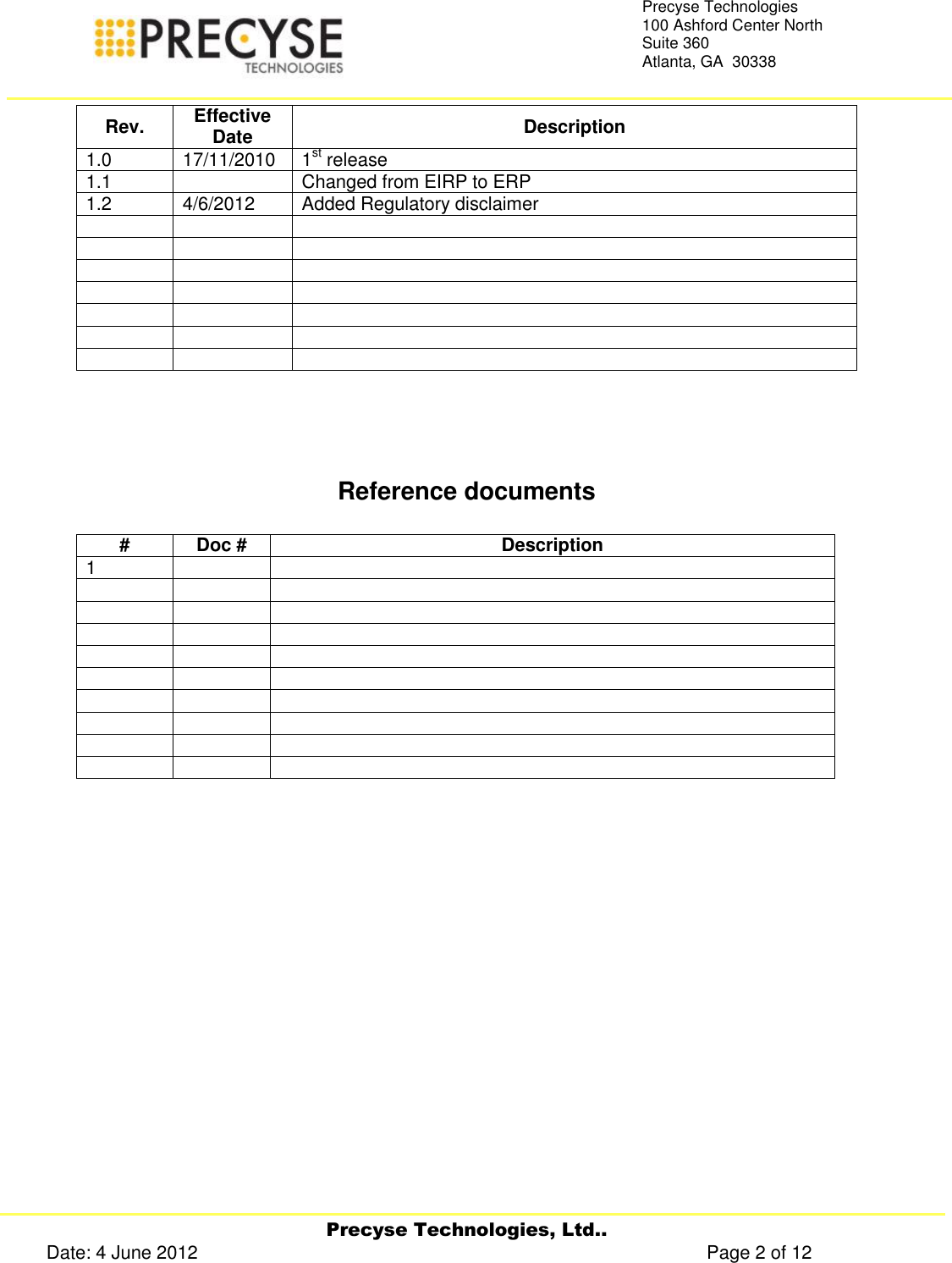     Precyse Technologies, Ltd.. Date: 4 June 2012                                                                                                   Page 2 of 12 Precyse Technologies 100 Ashford Center North Suite 360 Atlanta, GA  30338   Rev. Effective Date Description 1.0 17/11/2010 1st release  1.1  Changed from EIRP to ERP 1.2 4/6/2012 Added Regulatory disclaimer                          Reference documents  # Doc # Description 1                                     