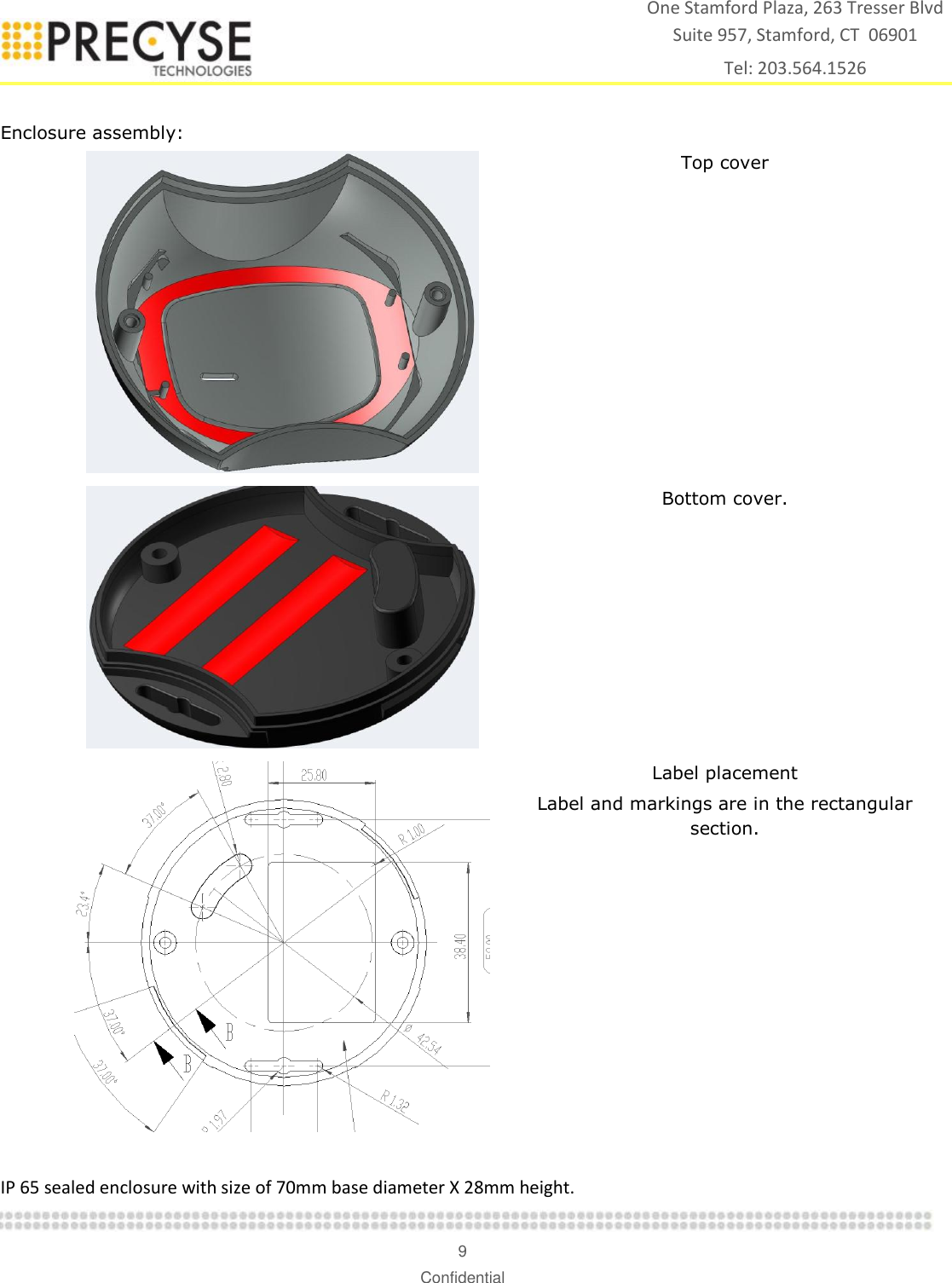    9 Confidential One Stamford Plaza, 263 Tresser Blvd  Suite 957, Stamford, CT  06901 Tel: 203.564.1526  Enclosure assembly:   Top cover  Bottom cover.   Label placement Label and markings are in the rectangular section.   IP 65 sealed enclosure with size of 70mm base diameter X 28mm height.  