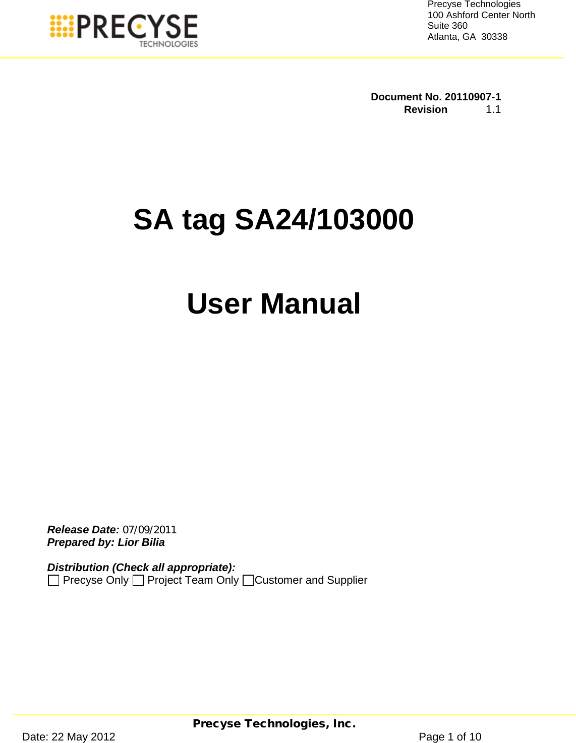   Precyse Technologies, Inc. Date: 22 May 2012                                                                                                   Page 1 of 10 Precyse Technologies 100 Ashford Center North Suite 360 Atlanta, GA  30338    Document No. 20110907-1    Revision             1.1      SA tag SA24/103000     User Manual         Release Date:   07/09/2011 Prepared by: Lior Bilia   Distribution (Check all appropriate):  Precyse Only   Project Team Only  Customer and Supplier       