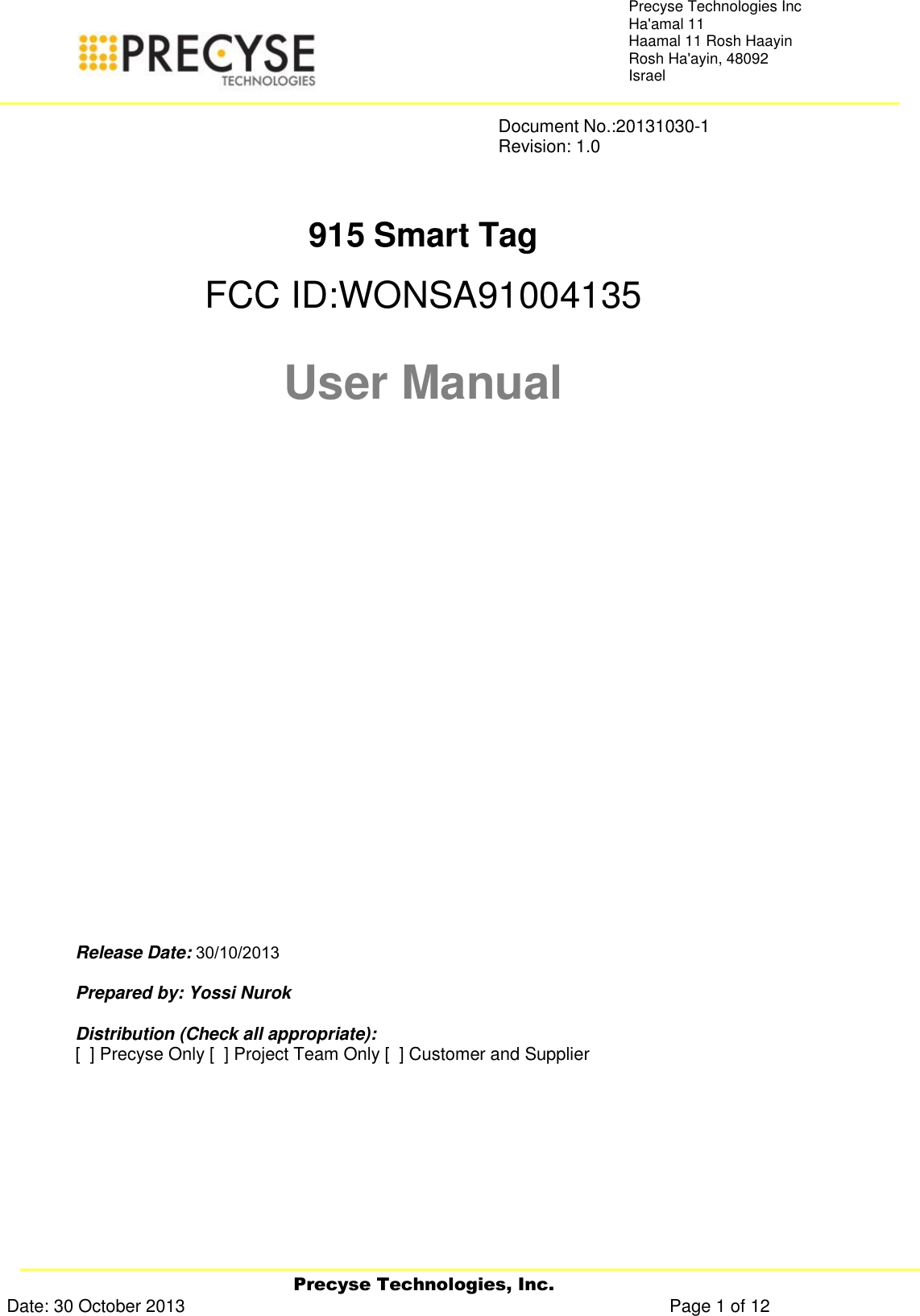   Precyse Technologies, Inc. Date: 30 October 2013                                                                                                   Page 1 of 12 Precyse Technologies Inc Ha&apos;amal 11 Haamal 11 Rosh Haayin Rosh Ha&apos;ayin, 48092 Israel               Document No.:20131030-1               Revision: 1.0    915 Smart Tag  FCC ID:WONSA91004135  User Manual                Release Date:    Prepared by: Yossi Nurok  Distribution (Check all appropriate): [  ] Precyse Only [  ] Project Team Only [  ] Customer and Supplier      