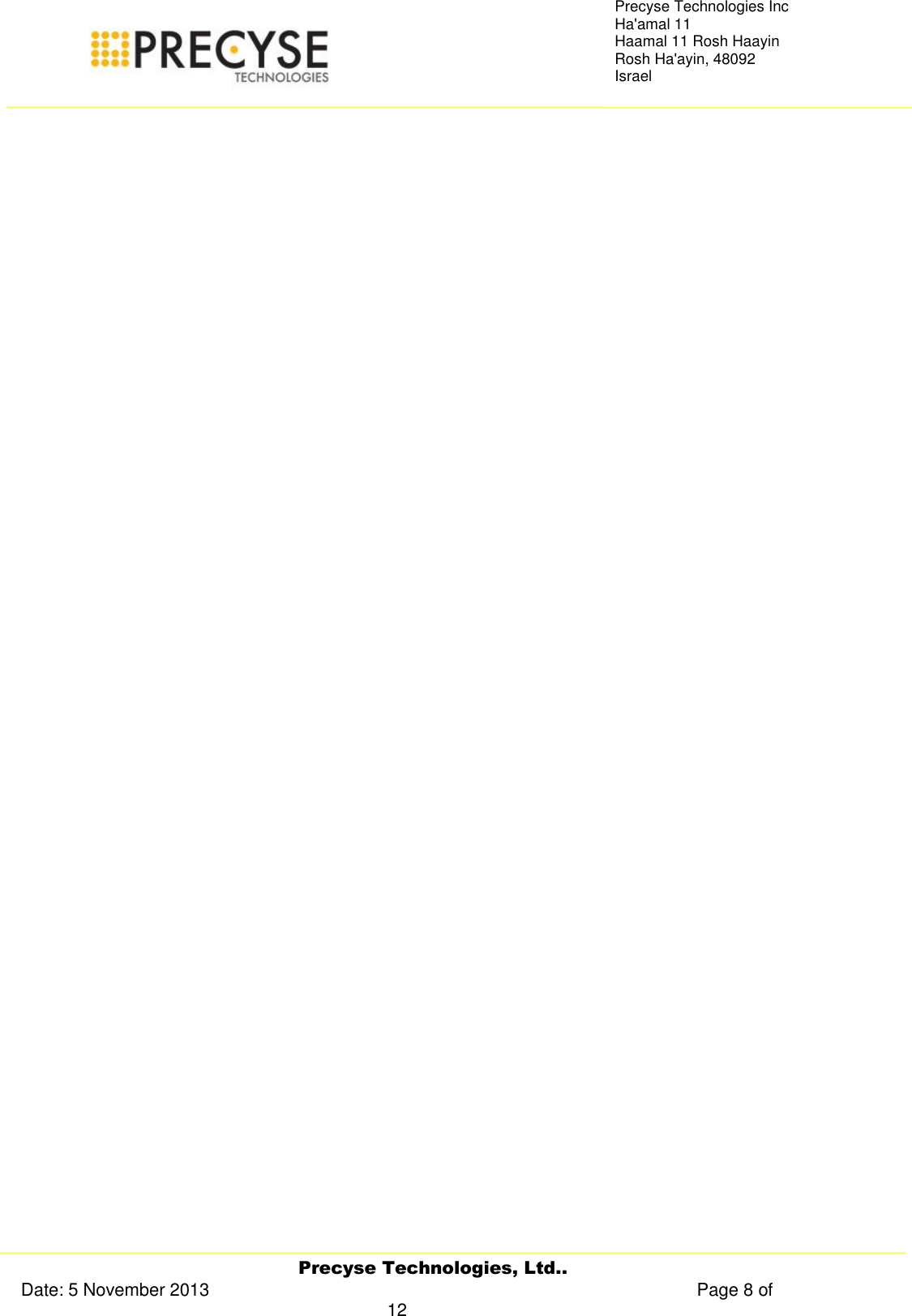     Precyse Technologies, Ltd.. Date: 5 November 2013                                                                                                   Page 8 of 12 Precyse Technologies Inc Ha&apos;amal 11 Haamal 11 Rosh Haayin Rosh Ha&apos;ayin, 48092 Israel   