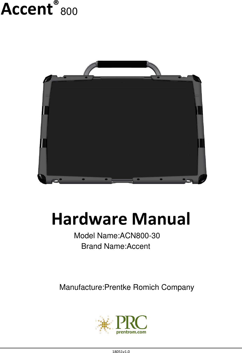    18051v1.0    Accent®     Hardware Manual      Model Name:ACN800-30Brand Name:AccentManufacture:Prentke Romich Company   800