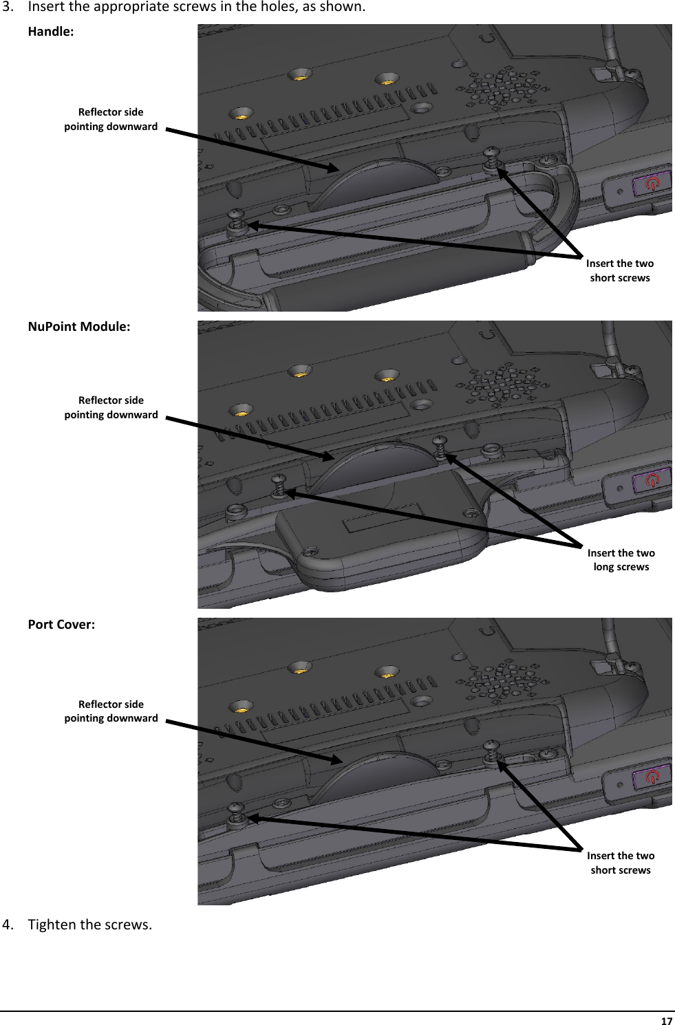     17 3. Insert the appropriate screws in the holes, as shown.    4. Tighten the screws.   Handle: NuPoint Module: Port Cover: Insert the two short screws Insert the two long screws Insert the two short screws Reflector side pointing downward Reflector side pointing downward Reflector side pointing downward 