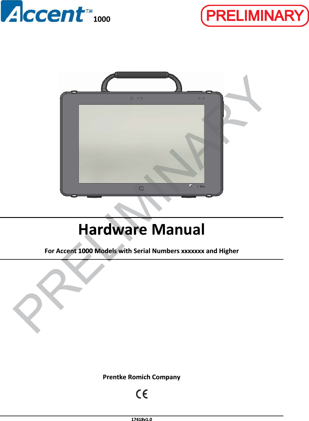  1000       Hardware Manual For Accent 1000 Models with Serial Numbers xxxxxxx and Higher          Prentke Romich Company 17418v1.0 ELIMINARYHardware HardwareIMPRELent 1000 Models went 1000 Models wELPPRREELLIIMMIINNAARRYY