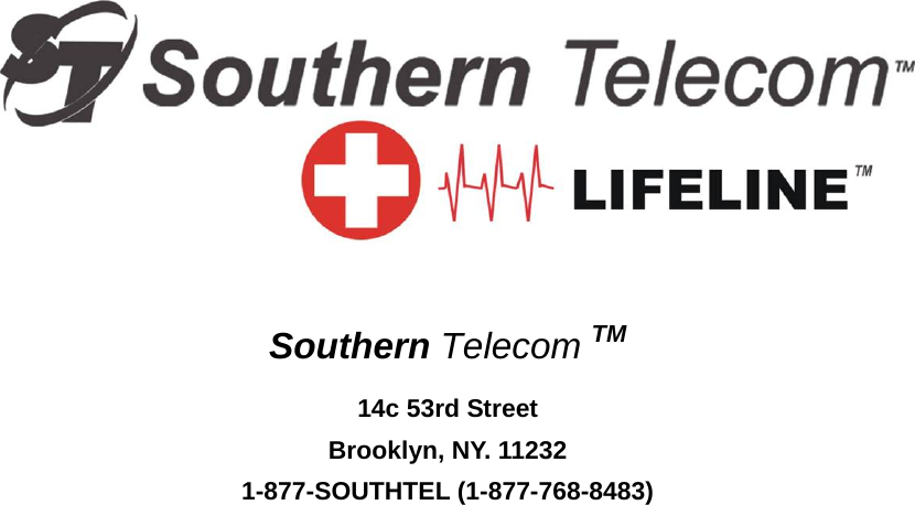                 Southern Telecom TM  14c 53rd Street Brooklyn, NY. 11232 1-877-SOUTHTEL (1-877-768-8483)                