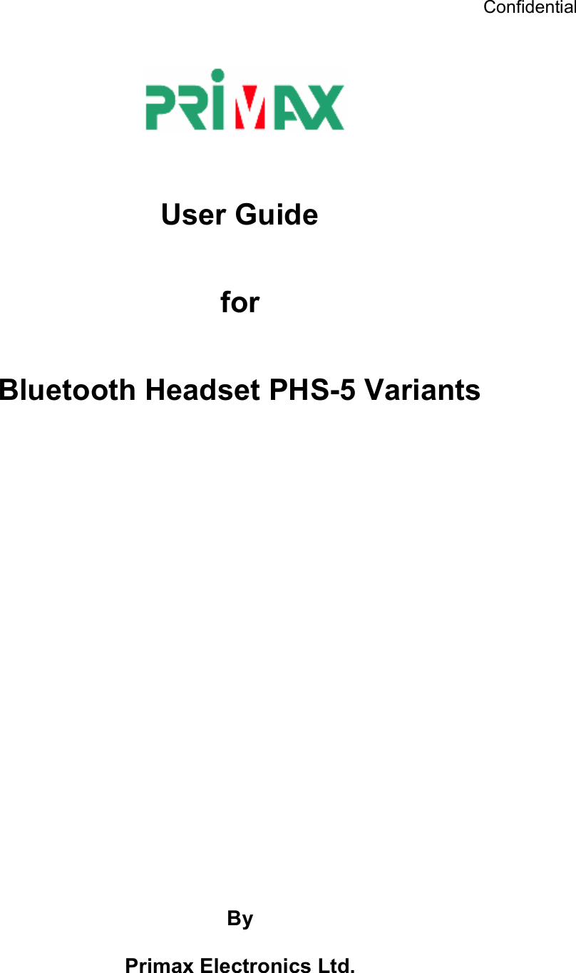 Confidential      User Guide for Bluetooth Headset PHS-5 Variants                    By   Primax Electronics Ltd.   