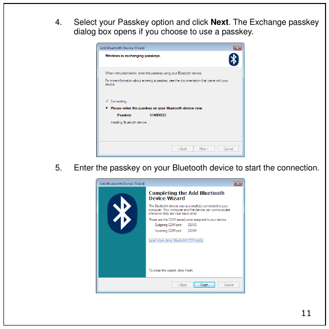 11 4.  Select your Passkey option and click Next. The Exchange passkey dialog box opens if you choose to use a passkey.  5.  Enter the passkey on your Bluetooth device to start the connection. 