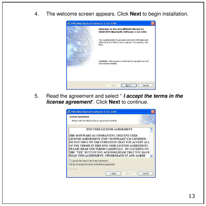 13 4.  The welcome screen appears. Click Next to begin installation.  5.  Read the agreement and select “ I accept the terms in the license agreement”. Click Next to continue.  