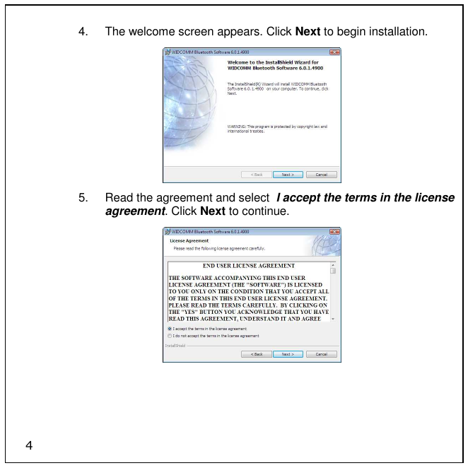4 4.  The welcome screen appears. Click Next to begin installation.  5.  Read the agreement and select  I accept the terms in the license agreement. Click Next to continue.  