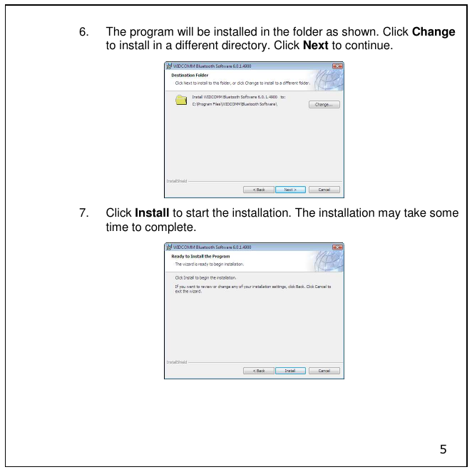 5 6.  The program will be installed in the folder as shown. Click Change to install in a different directory. Click Next to continue.  7.  Click Install to start the installation. The installation may take some time to complete.   