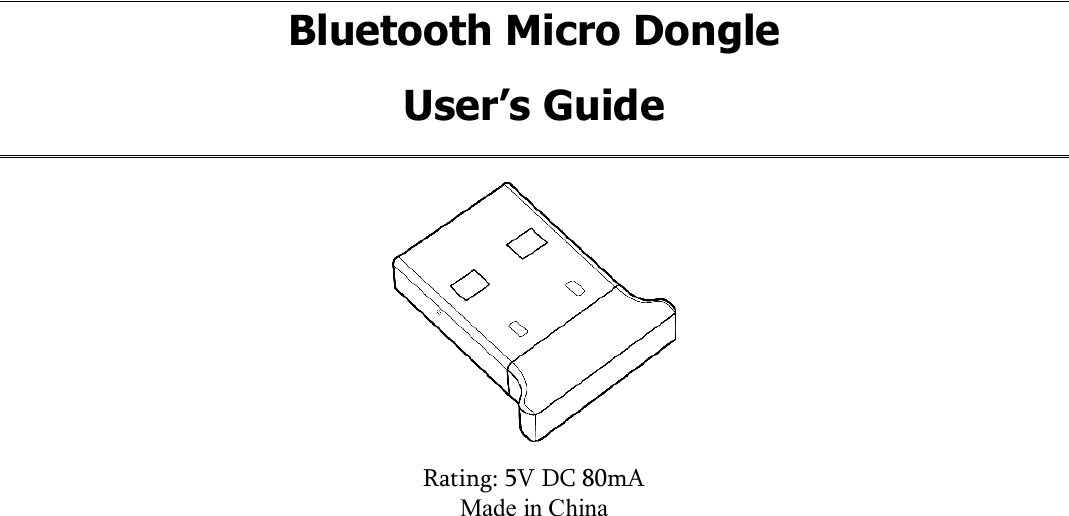 Bluetooth Micro Dongle User’s Guide   Rating: 5V DC 80mA Made in China           