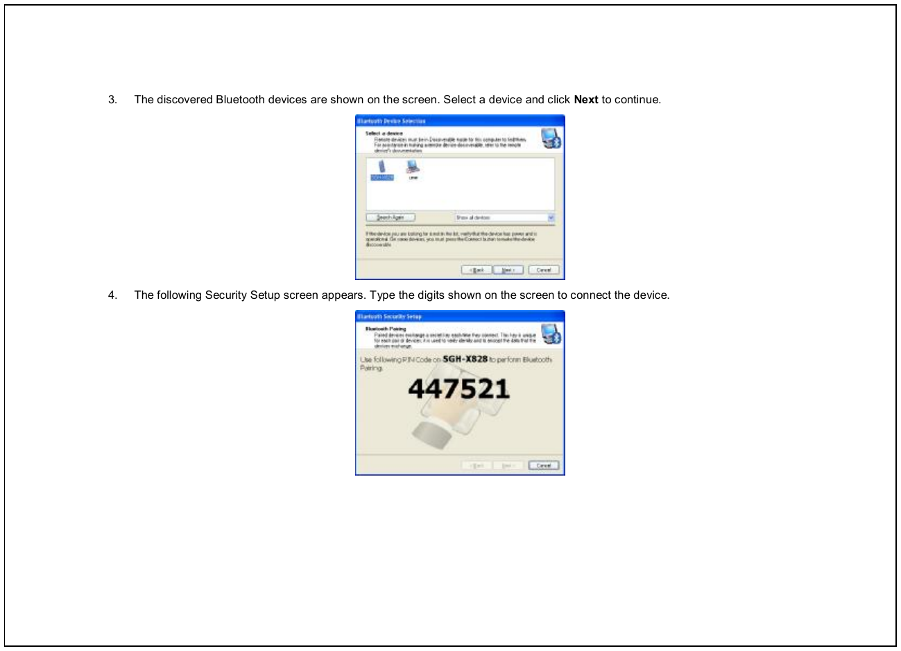   3.  The discovered Bluetooth devices are shown on the screen. Select a device and click Next to continue.  4.  The following Security Setup screen appears. Type the digits shown on the screen to connect the device.  