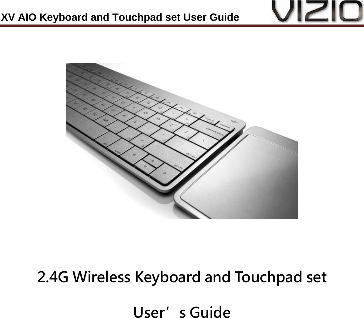 XV AIO Keyboard and Touchpad set User Guide    2.4G Wireless Keyboard and Touchpad set User’s Guide  